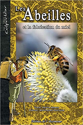 Les Abeilles et la fabrication du miel par Jean-Pierre Gauthier, Pascal Roman